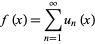f(x)=sum_(n=1)^inftyu_n(x)
