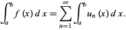 int_a^bf(x)dx=sum_(n=1)^inftyint_a^bu_n(x)dx.